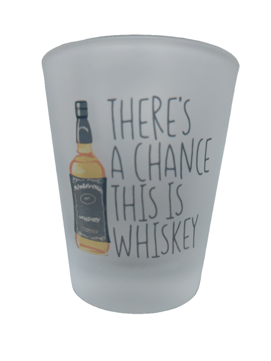 There's a Chance this is Whiskey